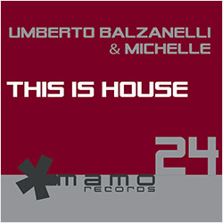 MAM024 | UMBERTO BALZANELLI & MICHELLE – This Is House