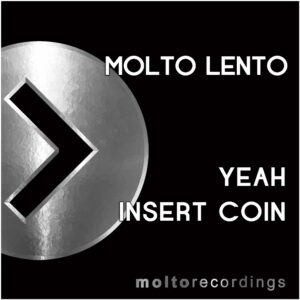MOL236 | MOLTO LENTO – Insert Coin / Yeah