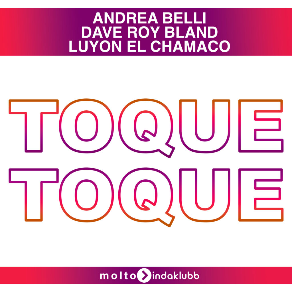 MOL284 | Andrea Belli & Dave Roy Bland, Luyon El Camacho – Toque Toque