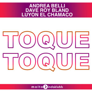 MOL284 | Andrea Belli & Dave Roy Bland, Luyon El Camacho – Toque Toque