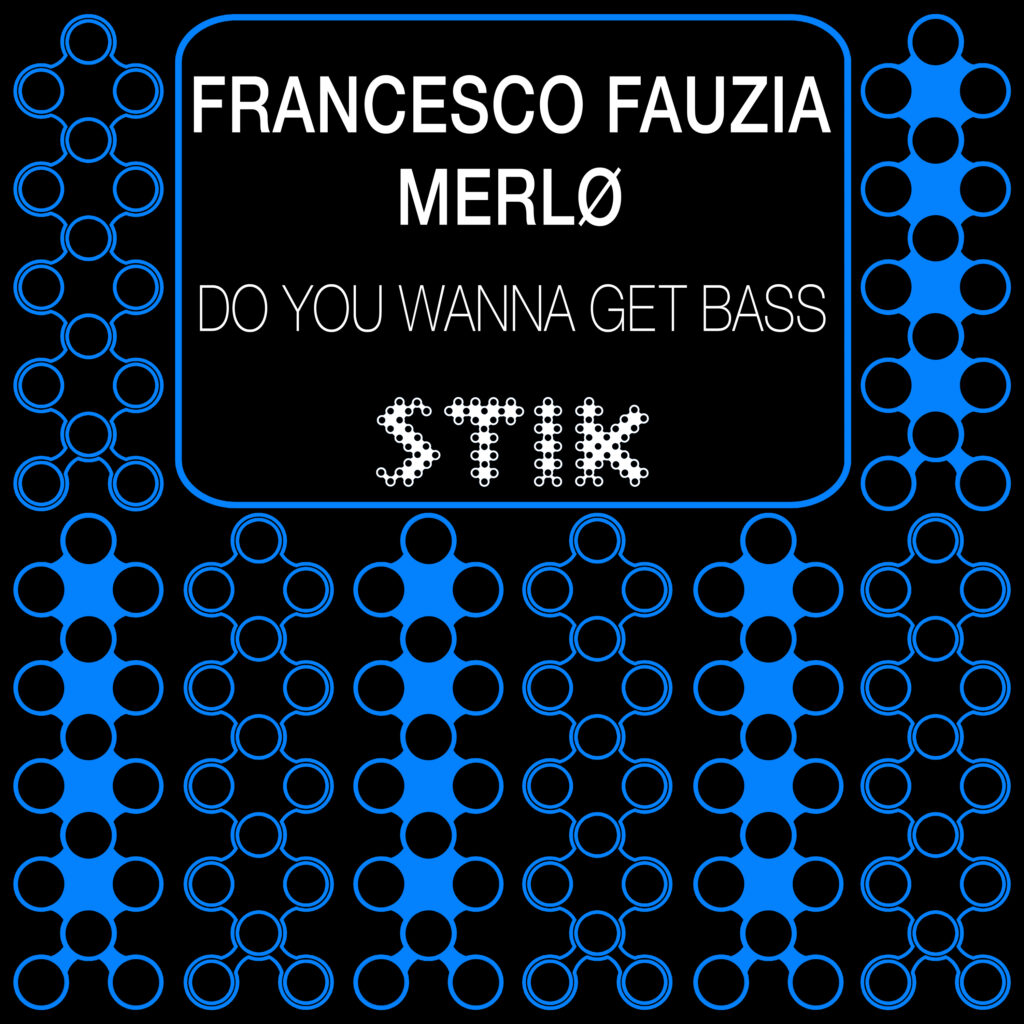 STK152 | MERLØ, Francesco Fauzia – Do You Wanna Get Bass