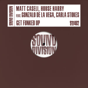 SD0402 | Matt Caseli, House Harry feat. Gonzalo de La Vega, Carla Stokes – Get Funked  Up